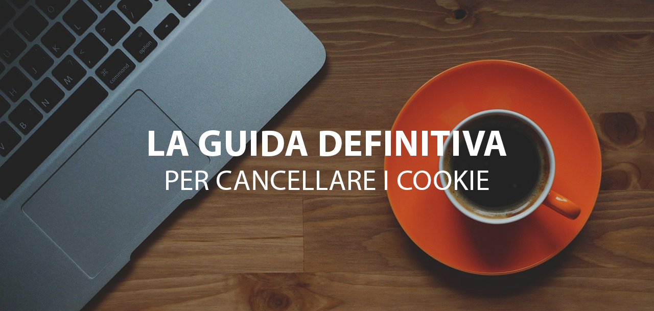 La guida definitiva per cancellare i cookie